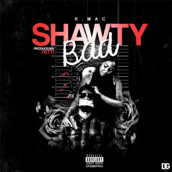 Shawty Bad by K'Mac