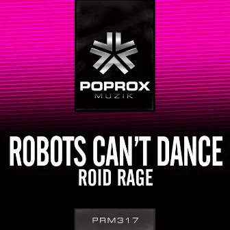 Roid Rage by Robots Can't Dance