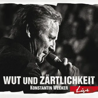 Wut und Zärtlichkeit - LIVE by Konstantin Wecker