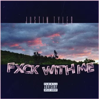 Fxck With Me by Justin Tyler