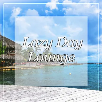 Lazy Day Lounge - Lounge Zone, Tropical Chill Out Deep Bounce by Frozen Time Collection