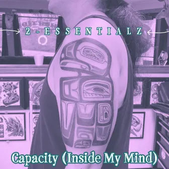 Capacity (Inside My Mind) by 2essentialz