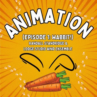 Animation (Episode 1: Wabbit!) by Lodge Studio Wind Ensemble