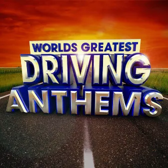 40 Worlds Greatest Driving Anthems - the only Driving Anthems album you'll ever need by Driving Masters