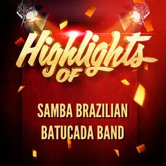 Highlights Of Samba Brazilian Batucada Band by Samba Brazilian Batucada Band