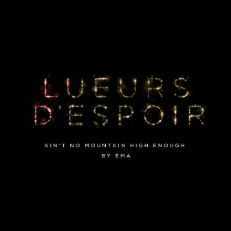 Ain't No Mountain High Enough (Lueurs d'espoir) [Extended Version] by EMA