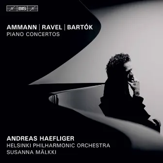 Ammann, Ravel & Bartók: Piano Concertos by Andreas Haefliger