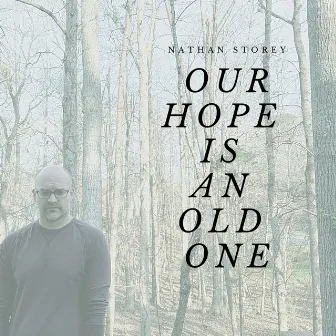 Our Hope is an Old One by Nathan Storey