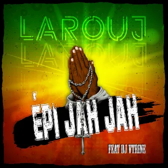 Epi Jah Jah by Larouj