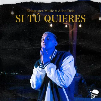 SI TÚ QUIERES by Ache Dela