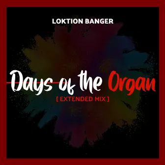 Days of the Organ (Extended Mix) by Loktion Banger