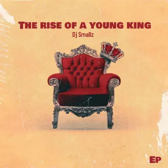 The Rise Of A Young King by Dj Smallz