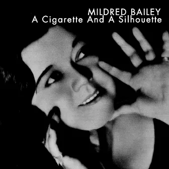 A Cigarette and a Silhouette by Mildred Bailey