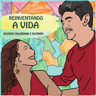 Reinventando a Vida by Alcides Valeriano e Silmara