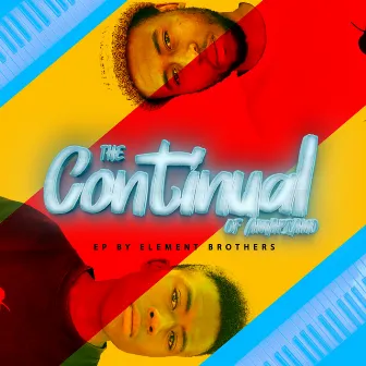 The Continual Of Amapiano by ELEMENT BROTHERS