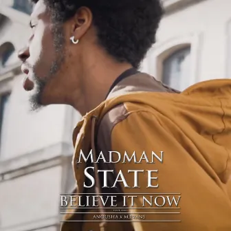 Believe It Now by Madman State