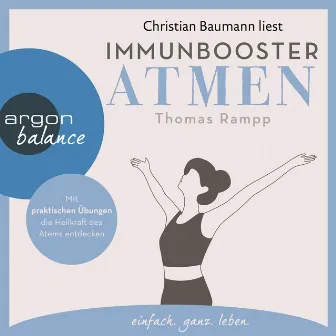 Immunbooster Atmen [Mit praktischen Übungen die Heilkraft des Atems entdecken (Gekürzte Lesung)] by Thomas Rampp