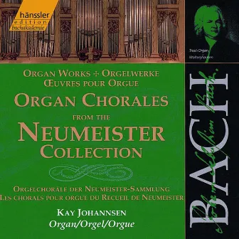 Bach, J.S.: Organ Chorales From the Neumeister Collection by Kay Johannsen