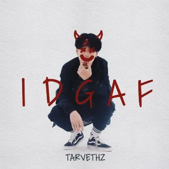 IDGAF by TARVETHZ