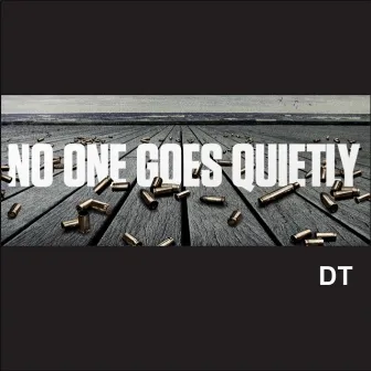 No One Goes Quietly by DT