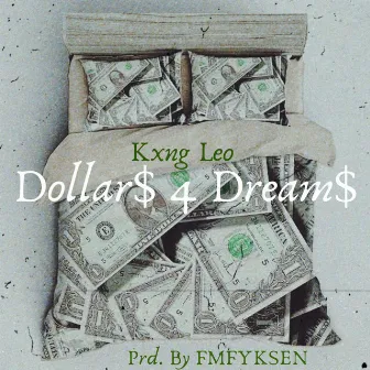 Dollar$ 4 Dream$ by Kxng Leo