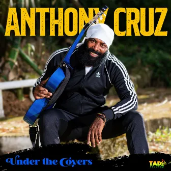 Under the Covers by Anthony Cruz