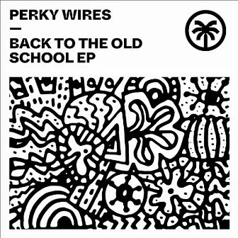 Back To The Old School EP by Perky Wires