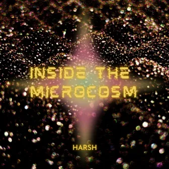 Inside the Microcosm by Harsh