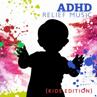 ADHD Relief Music (Kids Edition): Deep Focus Music to Improve Concentration and Deep Calm by Motivation Songs Academy