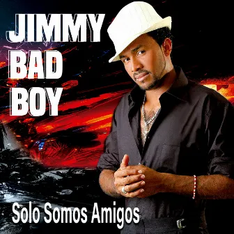 Solo Somos Amigos by Jimmy Bad Boy