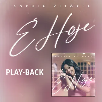 É Hoje (Playback) by Sophia Vitória