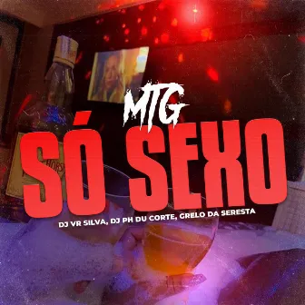 MTG - SÓ SEXO by Grelo da Seresta