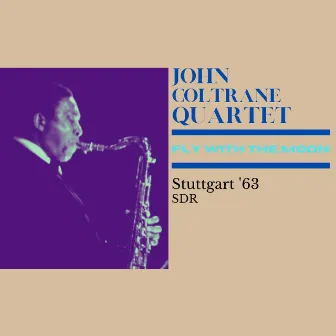 Fly With The Moon (Live Stuttgart '63) by John Coltrane Quartet