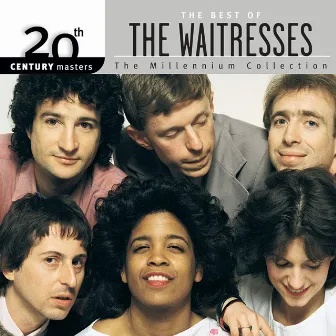 Best Of The Waitresses: 20th Century Masters: The Millennium Collection by The Waitresses