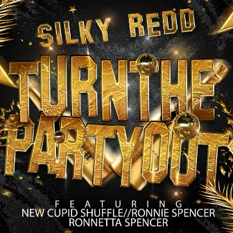 Turn The Party Out (feat. New Cupid Shuffle, Ronnie Spencer & Ronnetta Spencer) by Silky Redd