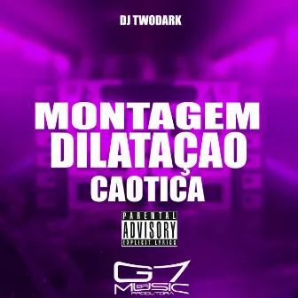 Montagem Dilatação Caótica by DJ TWODARK