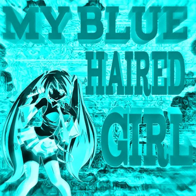 My Blue Haired Girl - Remix