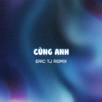 Cùng Anh (Eric TJ Remix) by Eric TJ