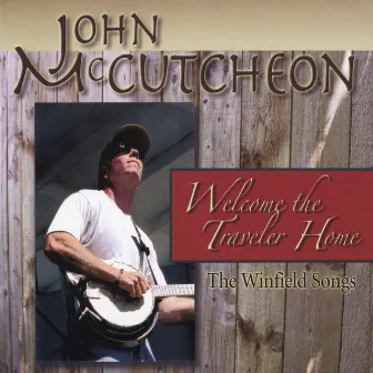 Welcome the Traveler Home: the Winfield Songs by John McCutcheon