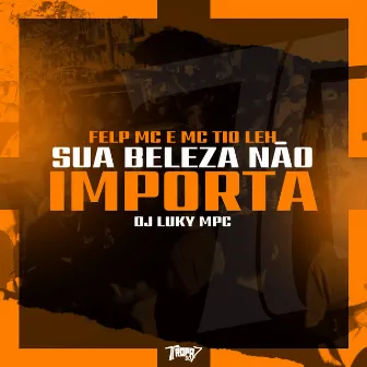 Sua beleza não importa by Felp MC