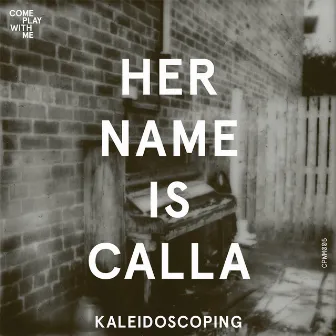 Kaleidoscoping by Her Name Is Calla