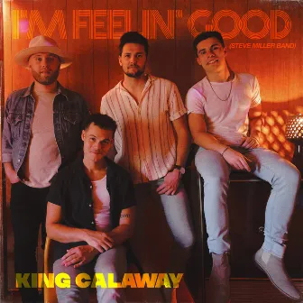 I'm Feelin' Good (Steve Miller Band) by King Calaway