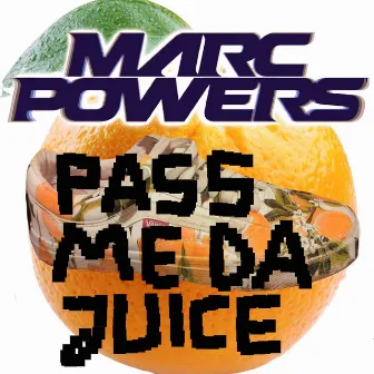 Pass Me Da Juice by Marc Powers