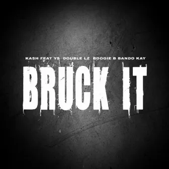 Bruck It (feat. Bando Kay, Boogie B, Double Lz & YS ) by Kash