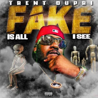 Fake Is All I see by Trent Dupri