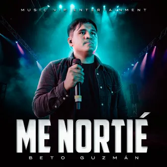 Me Nortié (En Vivo) by Beto Guzman