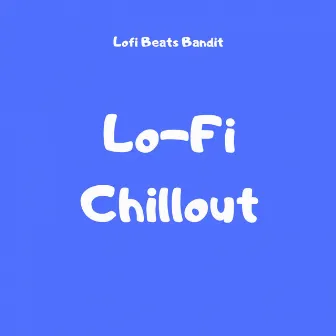 Lo-Fi Chillout by Lofi Beats Bandit