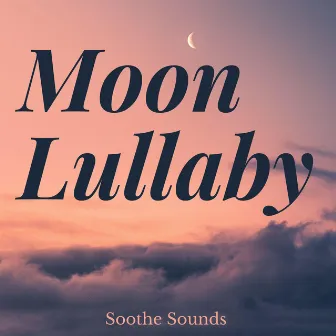 Moon Lullaby by Soothe Sounds