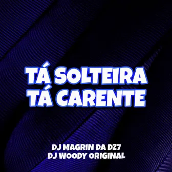 Tá Solteira , Tá Carente by DJ Magrin Da DZ7