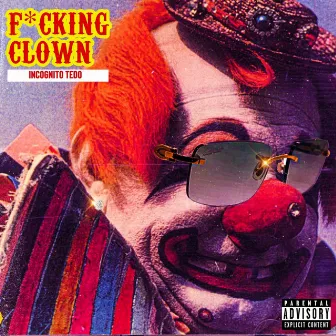 F*cking Clown by Incognito Tedo